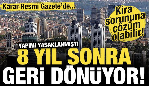 Yapımı yasaklanmıştı! 8 yıl sonra geri dönüyor! Kira sorununa çözüm olabilir...
