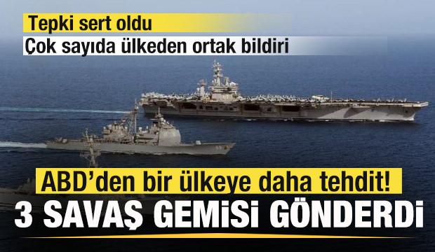 ABD'den bir ülkeye daha tehdit! 3 savaş gemisi gönderdi! Çok sayıda ülkeden ortak bildiri!