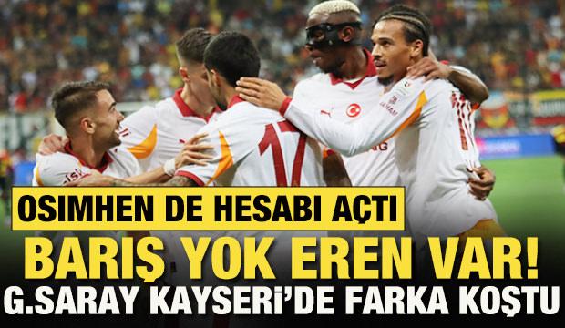 Barış yok Eren var! Galatasaray, Kayseri'de farka koştu