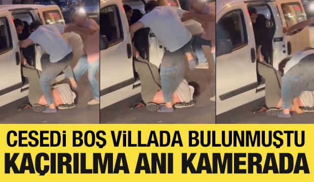 Cesedi villa bahçesine gömülü halde bulunan adamın kaçırılma anı kamerada
