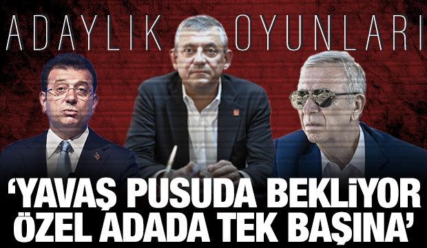 CHP'de adaylık oyunları! 'Yavaş pusuda, Özel adada tek başına'