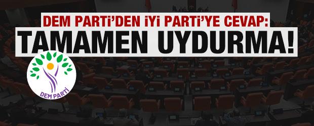 DEM Parti'den İYİ Parti'ye cevap: Tamamen uydurma!