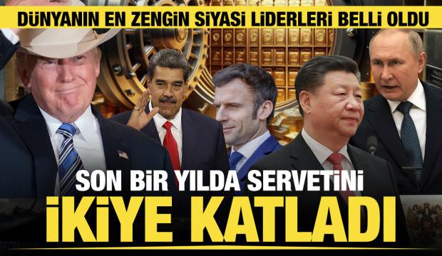 Dünyanın en zengin siyasi liderleri! Son bir yılda servetini ikiye katladı
