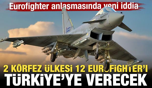 Eurofighter anlaşmasında yeni iddia! 2 Körfez ülkesi 12 Eurofighter'ı Türkiye'ye verecek