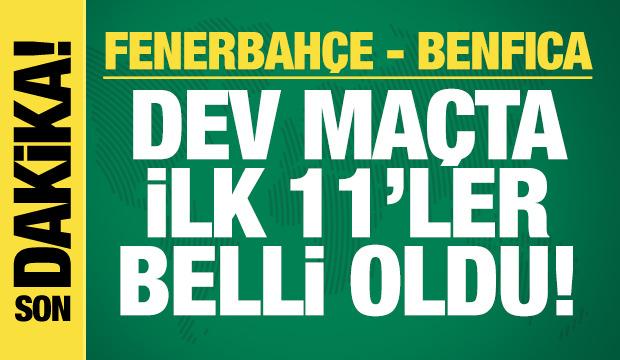 Fenerbahçe - Benfica! İlk 11'ler