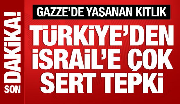 Gazze'de kıtlık yaşanıyor: Türkiye'den İsrail'e çok sert tepki!