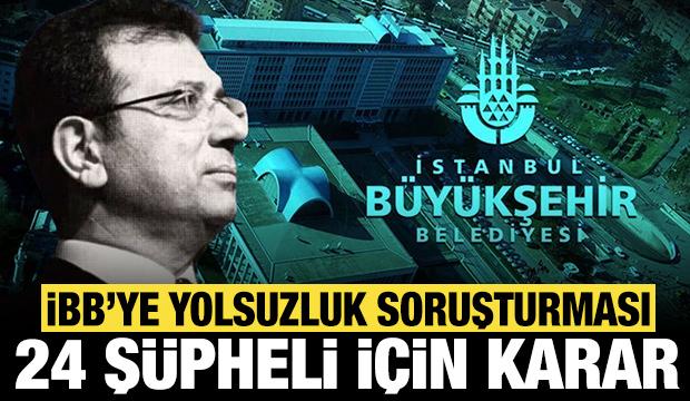 İBB'ye yönelik yolsuzluk soruşturmasında flaş gelişme: 24 şüpheli için karar!