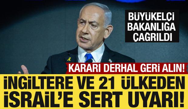 İngiltere ve 21 ülkeden İsrail'e sert tepki: Derhal geri alın!