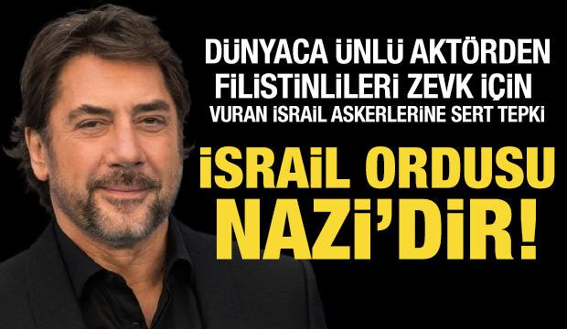 İspanyol aktör Javier Bardem: İsrail ordusu Nazi'dir!