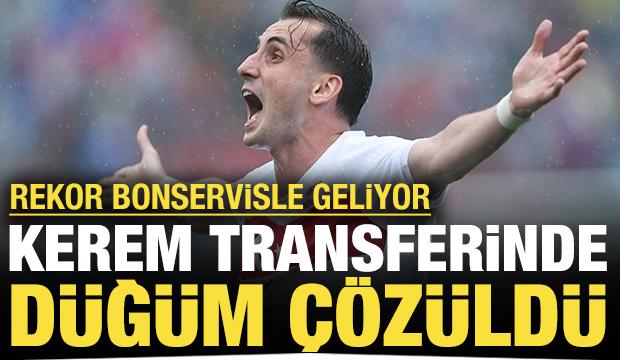 Kerem transferinde düğüm çözüldü: Rekor bonservisle Türkiye'ye geliyor