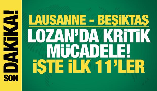 Lausanne - Beşiktaş! İlk 11'ler