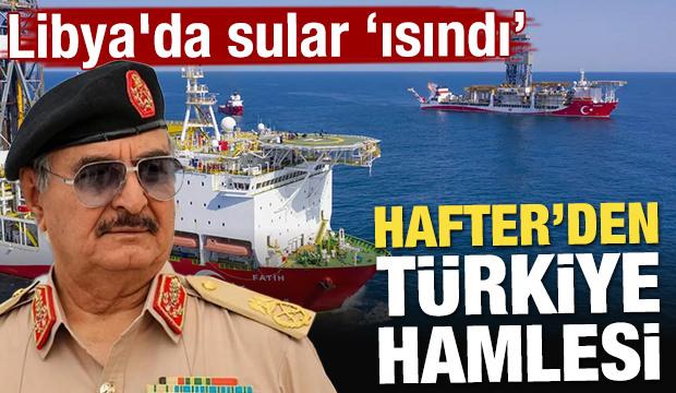 Libya'da sular ısındı! Hafter yönetiminden Türkiye hamlesi