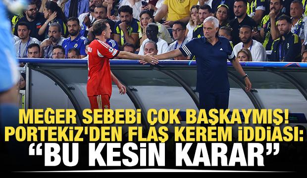 Meğer sebebi çok başkaymış! Portekiz'den flaş Kerem iddiası: "Bu kesin karar"