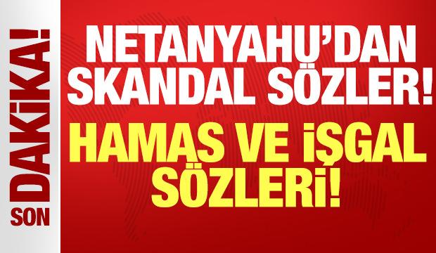 Netanyahu'dan skandal açıklama: Hamas ve işgal sözleri!