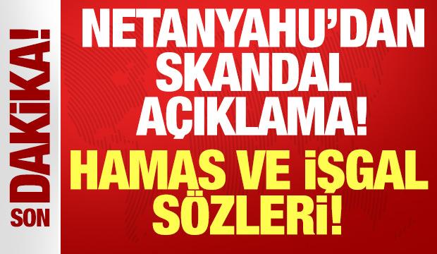 Netanyahu'dan skandal açıklama: Hamas ve işgal sözleri!