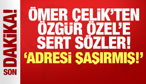 Ömer Çelik'ten Özgür Özel'e sert sözler: Siyasi navigasyon problemi yaşıyor