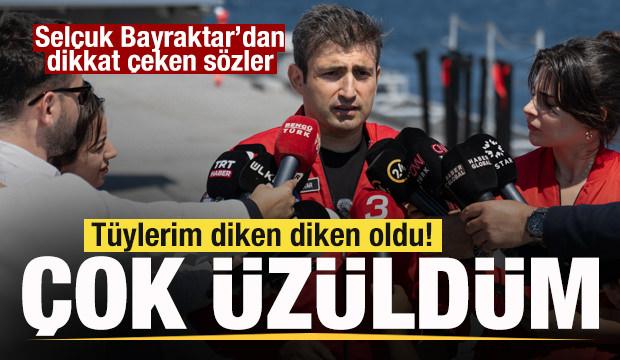 Selçuk Bayraktar: Tüylerim diken diken oldu! Çok üzüldüm