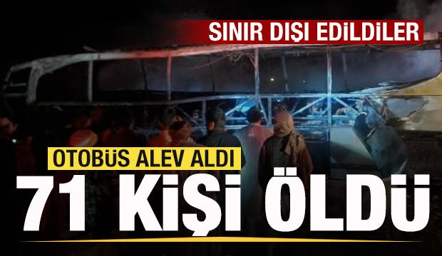 Sınır dışı edildiler! Otobüs kaza yapıp alev aldı: 71 kişi öldü