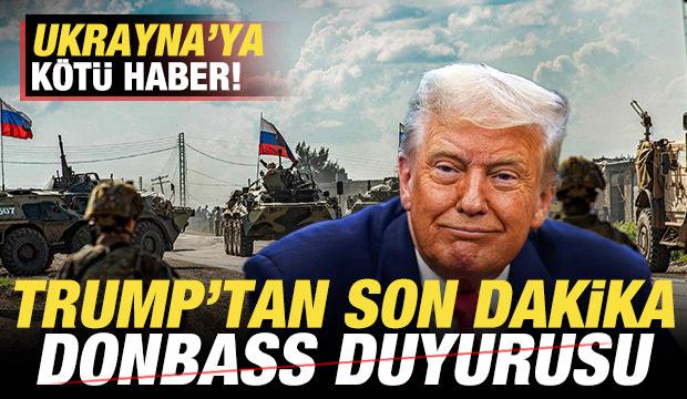 Trump'tan son dakika Donbass duyurusu! Ukrayna'ya kötü haber! "Rusya'nın elinde"