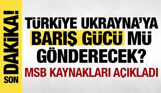 Türkiye Ukrayna'ya barış gücü mü gönderecek? Bakanlık kaynaklarından açıklama!