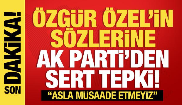 AK Parti'den Özgür Özel'e sert tepki: Asla müsaade etmeyiz!