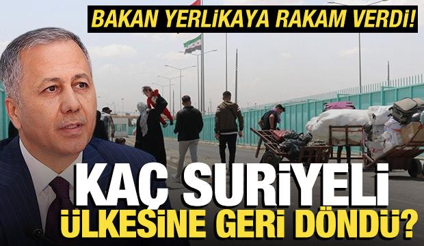 Bakan Yerlikaya geri dönüş yapan Suriyeli sayısını açıkladı