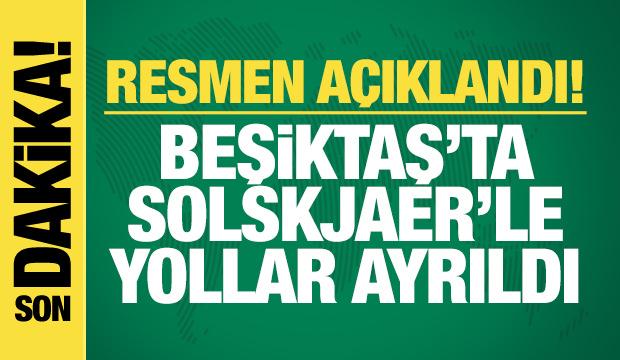 Beşiktaş'ta Solskjaer'le yollar ayrıldı