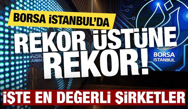Borsa İstanbul rekor üstüne rekor kırıyor! İşte Türkiye'nin en değerli şirketleri