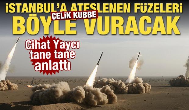 Çelik Kubbe İstanbul'a gelen füzeleri böyle vuracak! Cihat Yaycı tane tane anlattı