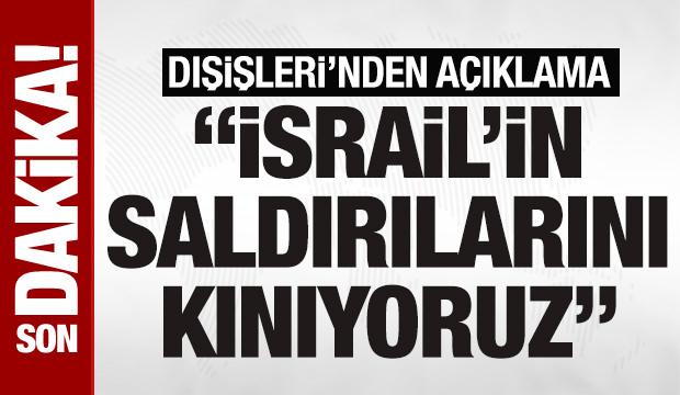 Dışişleri: İsrail'in Suriye'ye yönelik askeri saldırılarını güçlü bir şekilde kınıyoruz