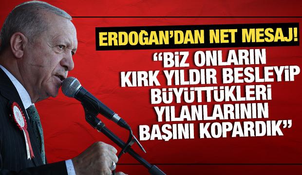 Erdoğan: Biz onların kırk yıldır besleyip büyüttükleri yılanlarının başını kopardık