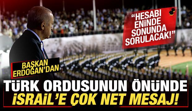 Erdoğan'dan Türk ordusunun önünde İsrail'e çok net mesaj: Hesabı sorulacak!