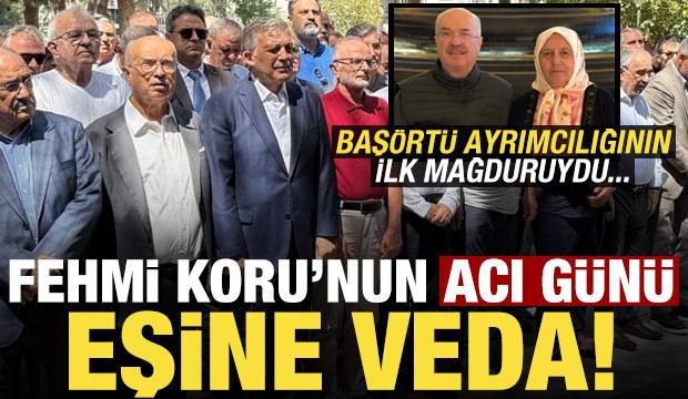 Fehmi Koru'nun acı günü, eşi Nebahat Koru'ya veda! Başörtü ayrımcılığının ilk mağduruydu..