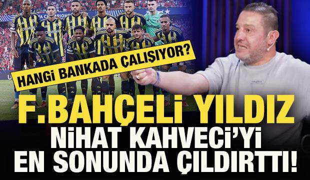 Fenerbahçeli yıldız, Nihat Kahveci'yi en sonunda çıldırttı: Hangi bankayla çalışıyor?