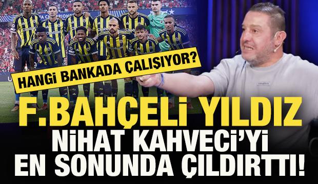 Fenerbahçeli yıldız, Nihat Kahveci'yi en sonunda çıldırttı: Hangi bankayla çalışıyor?