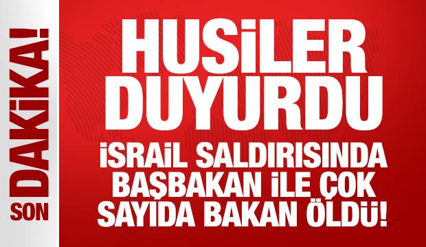 Husiler duyurdu: İsrail saldırısında başbakan ile çok sayıda bakan öldü!