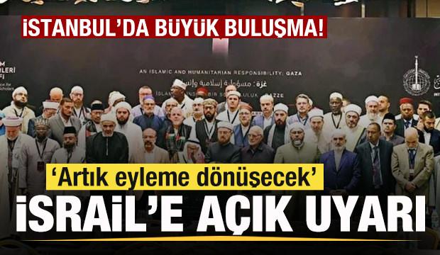 İslam alimleri Gazze için İstanbul’da buluştu! İsrail'e açık uyarı