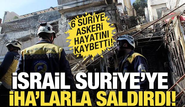 İsrail Suriye’ye İHA’larla saldırdı: 6 Suriye askeri hayatını kaybetti