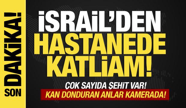 İsrail'den hastanede katliam! Çok sayıda şehit var!