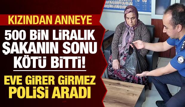 Kızından annesine 500 bin liralık şaka! Eve giren anne hemen polisi aradı