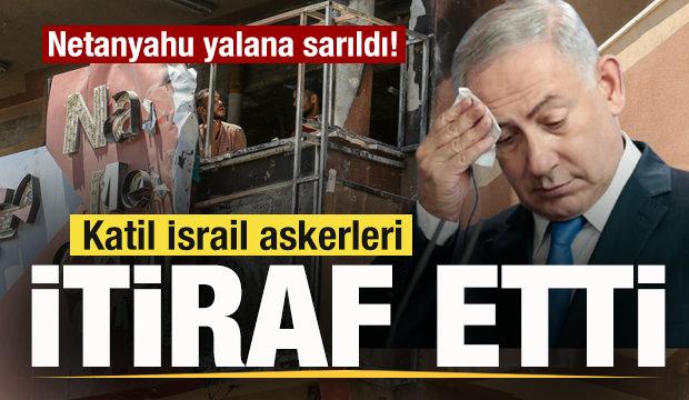Netanyahu yalana sarıldı! Katliama katılan askerler itiraf etti! 