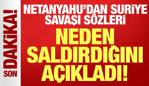 Netanyahu'dan son dakika Suriye açıklaması: Neden saldırdığını açıkladı!