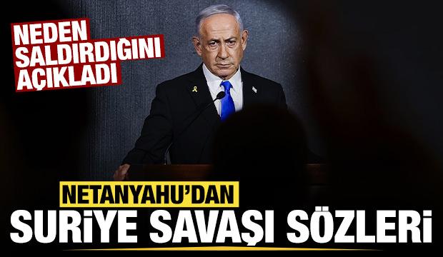 Netanyahu'dan son dakika Suriye açıklaması: Neden saldırdığını açıkladı!