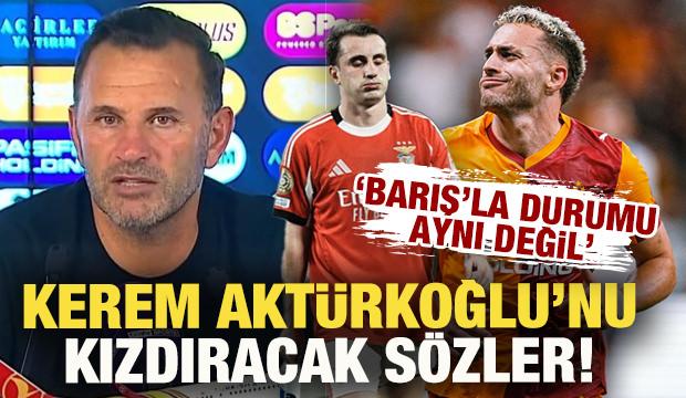Okan Buruk'tan Kerem Aktürkoğlu'nu kızdıracak sözler: Barış'la durumu aynı değil fark var