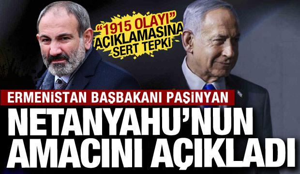 Paşinyan Netanyahu'nun amacını açıkladı!  "1915 olayı" açıklamasına sert tepki