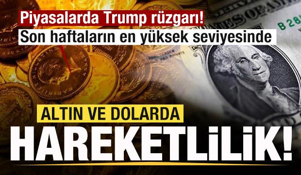 Piyasalarda Trump rüzgarı! Altın ve dolarda ve son durum! Son haftaların en yükseği
