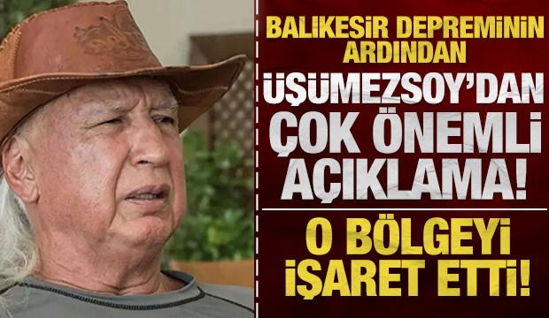 Şener Üşümezsoy'dan Balıkesir depremi açıklaması: O bölgeyi işaret etti