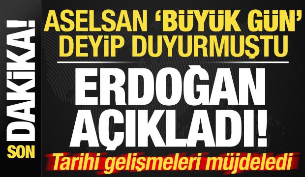 Son dakika: ASELSAN 'Büyük Gün' deyip duyurmuştu! Erdoğan tarihi gelişmeleri müjdeledi...
