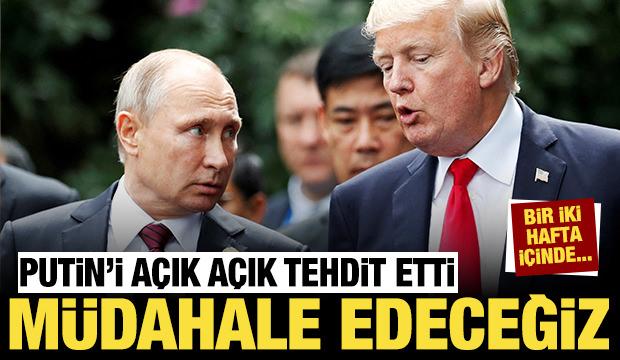 Trump Putin'i resmen tehdit etti: 1-2 hafta içinde müdahale edeceğiz!