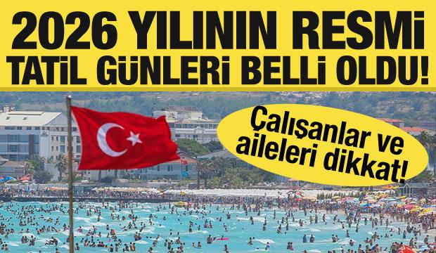2026 resmi tatil günleri belli oldu! İşte çalışanlar için resmi gün ve tatiller....